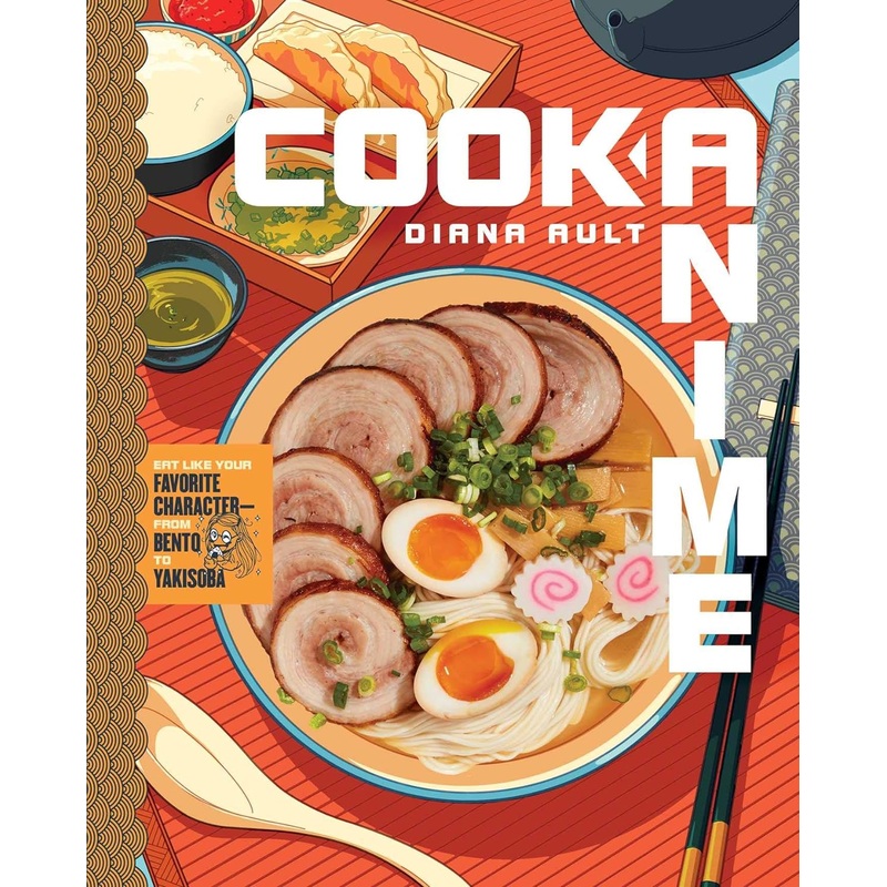 Cook Anime: Eat Like Your Favorite CharacterFrom Bento to Yakisoba: A Cookbook